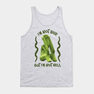 I'm Not Sick Tank Top